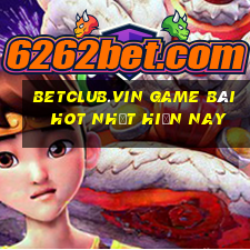 Betclub.Vin Game Bài Hot Nhất Hiện Nay