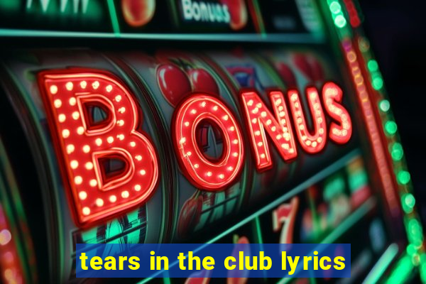 tears in the club lyrics