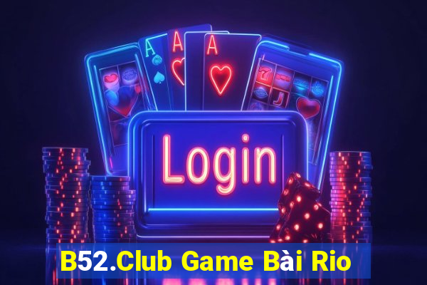 B52.Club Game Bài Rio