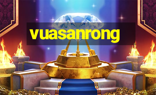 vuasanrong