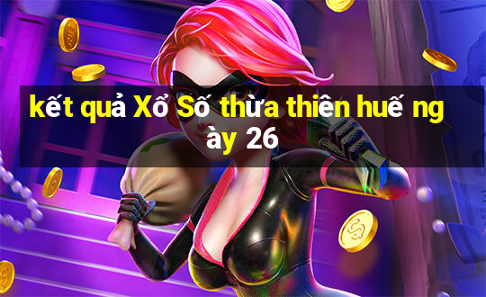 kết quả Xổ Số thừa thiên huế ngày 26