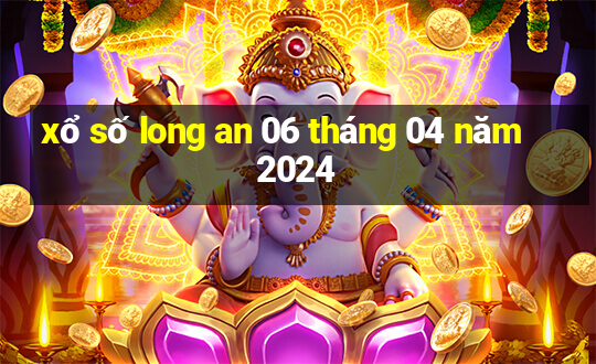 xổ số long an 06 tháng 04 năm 2024