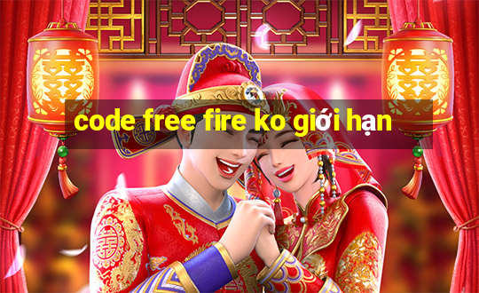 code free fire ko giới hạn