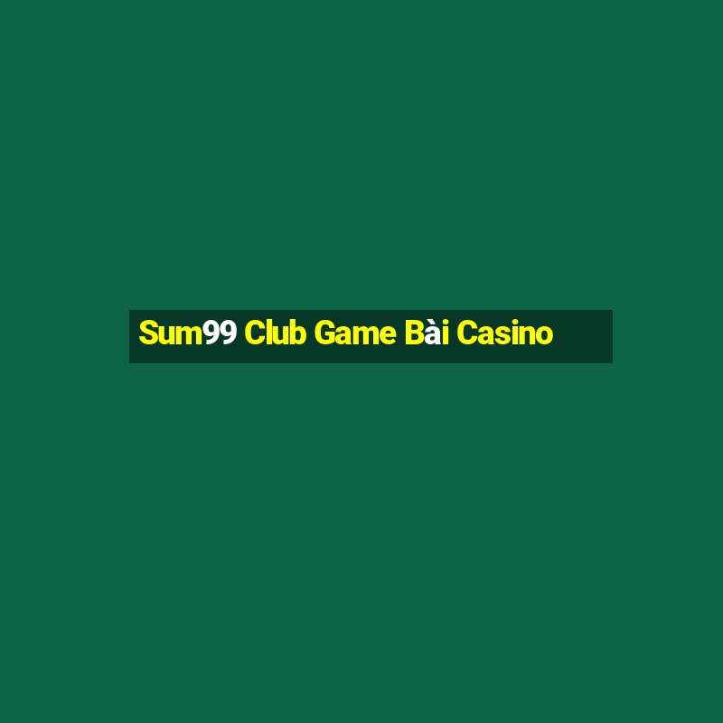 Sum99 Club Game Bài Casino