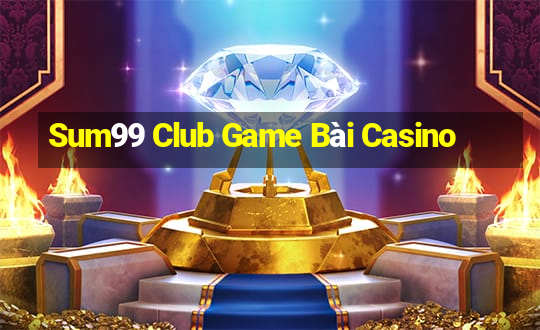 Sum99 Club Game Bài Casino