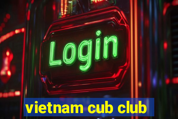 vietnam cub club