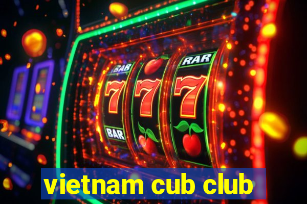 vietnam cub club