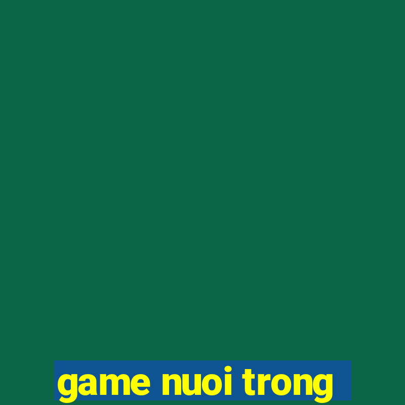 game nuoi trong