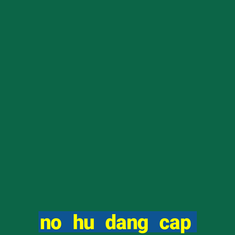 no hu dang cap thuong luu