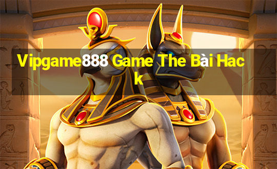 Vipgame888 Game The Bài Hack