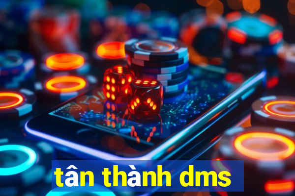 tân thành dms