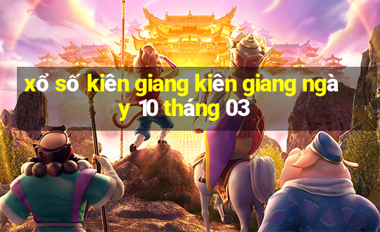 xổ số kiên giang kiên giang ngày 10 tháng 03