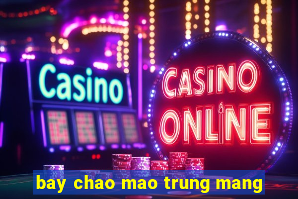 bay chao mao trung mang