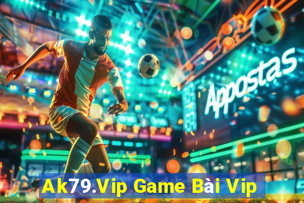 Ak79.Vip Game Bài Vip