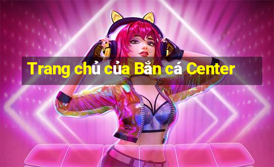 Trang chủ của Bắn cá Center