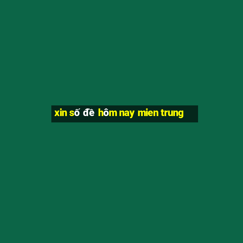 xin số đề hôm nay mien trung