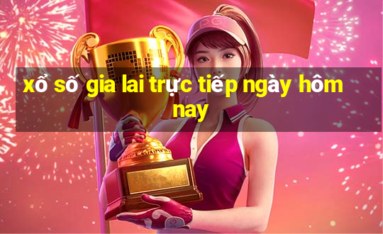 xổ số gia lai trực tiếp ngày hôm nay