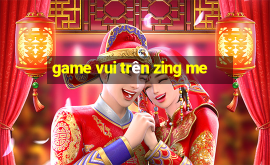 game vui trên zing me