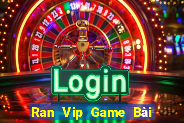 Ran Vip Game Bài Uy Tín