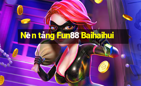 Nền tảng Fun88 Baihaihui