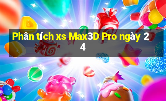 Phân tích xs Max3D Pro ngày 24