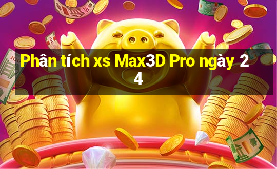 Phân tích xs Max3D Pro ngày 24