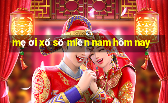 mẹ ơi xổ số miền nam hôm nay