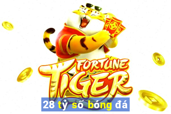 28 tỷ số bóng đá