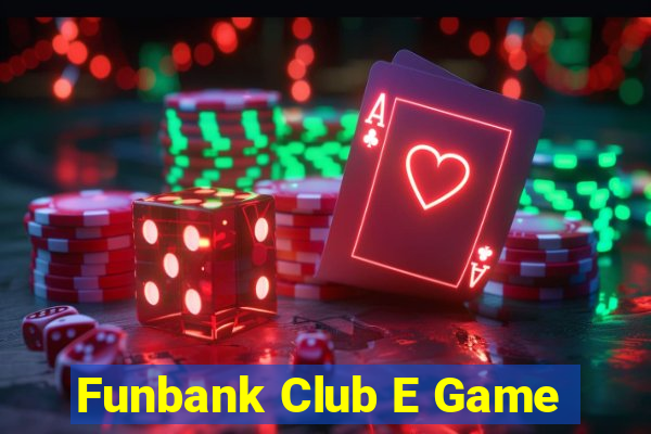 Funbank Club E Game