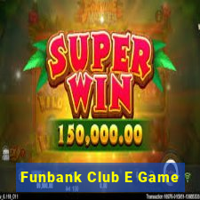 Funbank Club E Game