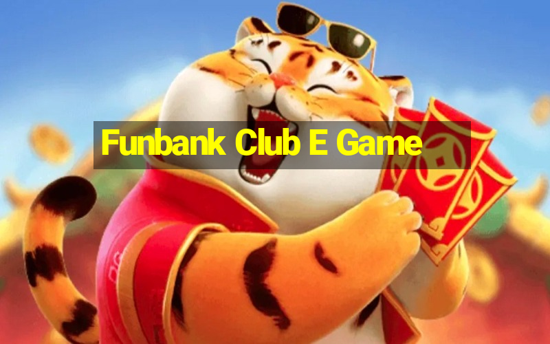 Funbank Club E Game