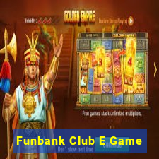 Funbank Club E Game