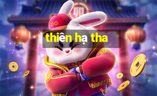 thiên hạ tha