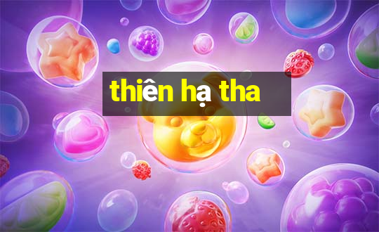 thiên hạ tha