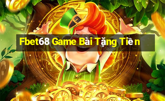 Fbet68 Game Bài Tặng Tiền