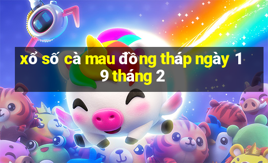 xổ số cà mau đồng tháp ngày 19 tháng 2