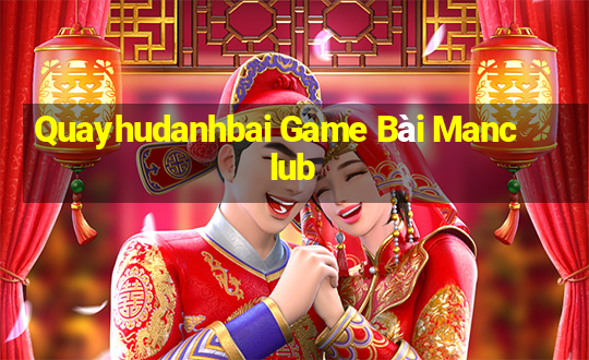 Quayhudanhbai Game Bài Manclub