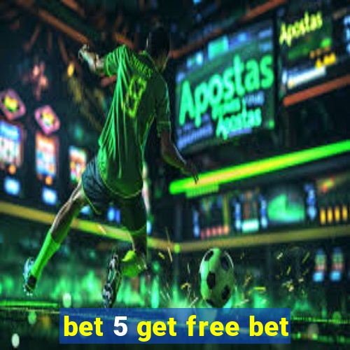 bet 5 get free bet