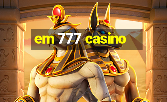 em 777 casino