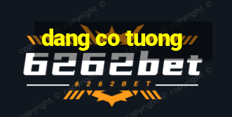 dang co tuong