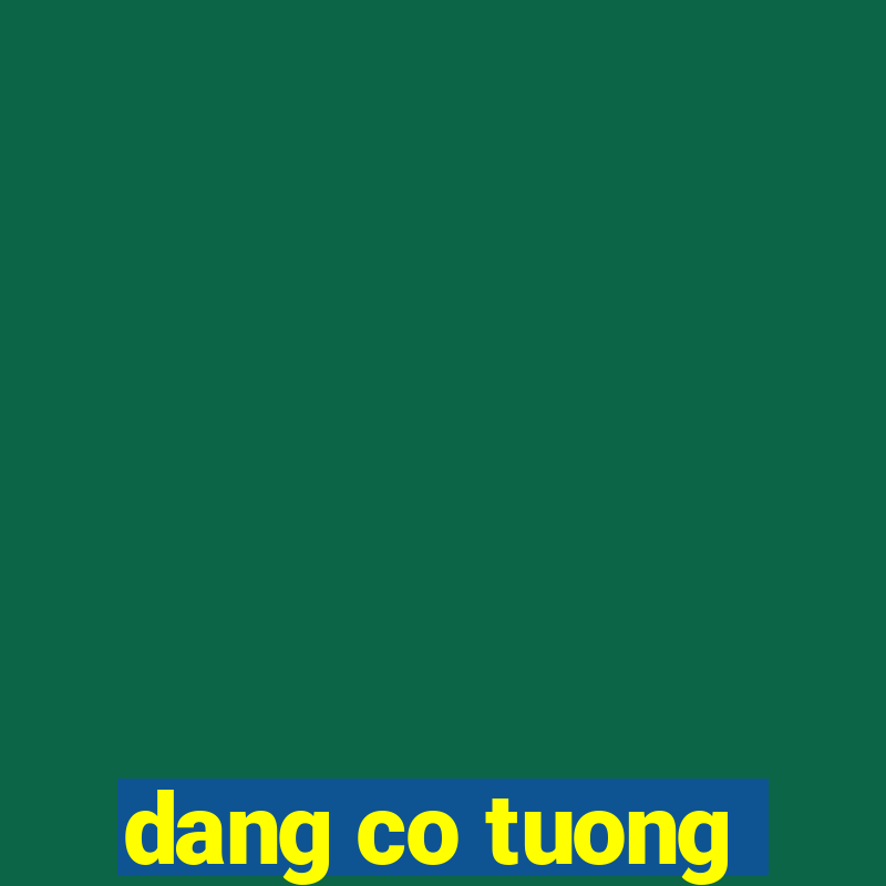 dang co tuong