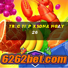 Trực tiếp XSDNA ngày 26