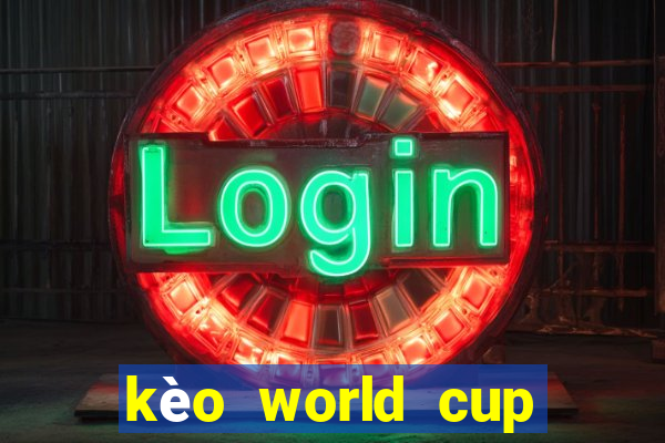 kèo world cup hôm nay