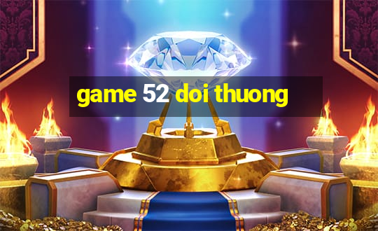 game 52 doi thuong