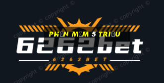 Phần mềm 5 triệu