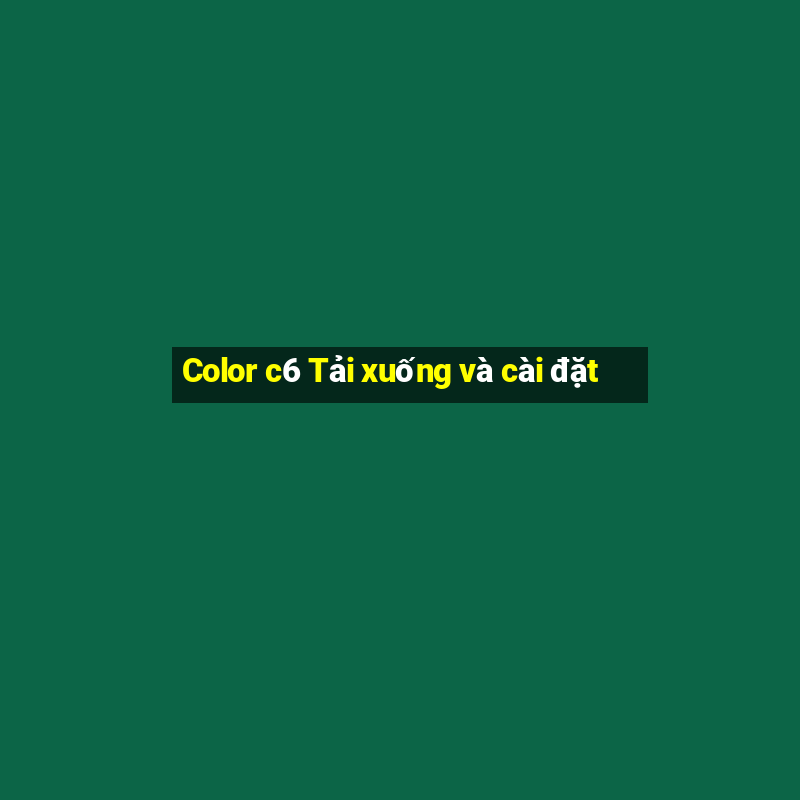 Color c6 Tải xuống và cài đặt