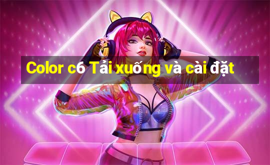 Color c6 Tải xuống và cài đặt