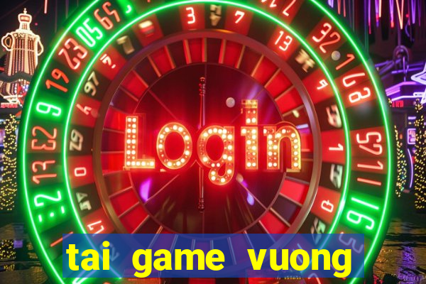 tai game vuong quoc may man