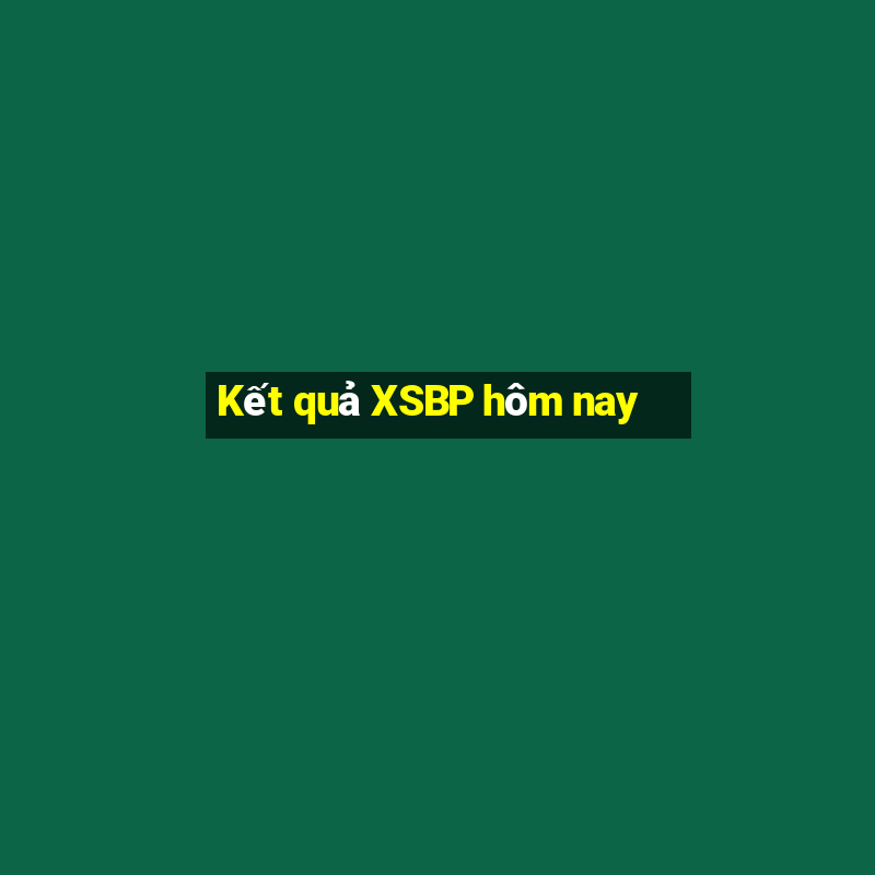 Kết quả XSBP hôm nay