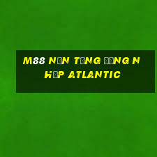 M88 Nền tảng đăng nhập Atlantic